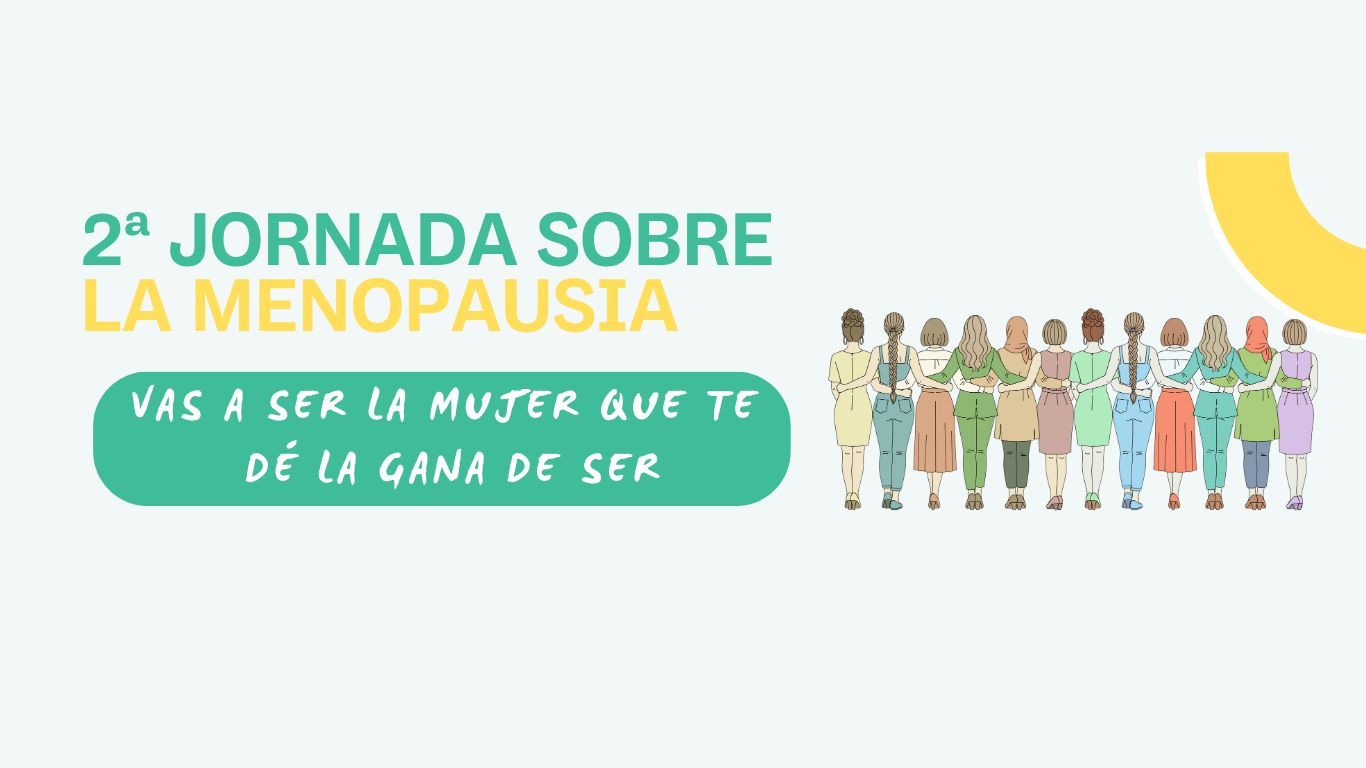 2a Jornada Menopausia: Vas a ser la Mujer que te dé la gana de SER.